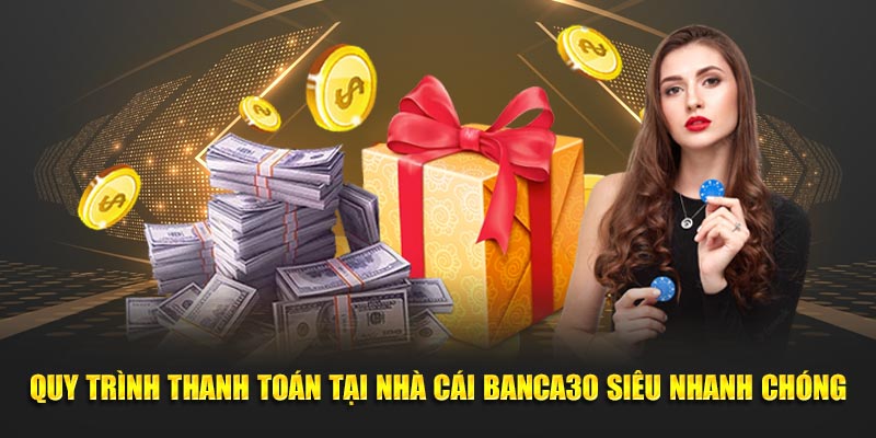 Quy trình thanh toán tại nhà cái Banca30 siêu nhanh chóng