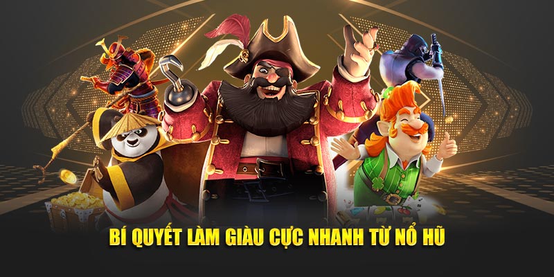 Bí quyết làm giàu cực nhanh từ nổ hũ