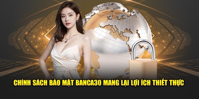 Chính sách bảo mật Banca30 mang lại lợi ích thiết thực