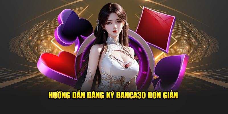 Hướng dẫn đăng ký Banca30 trong 4 bước