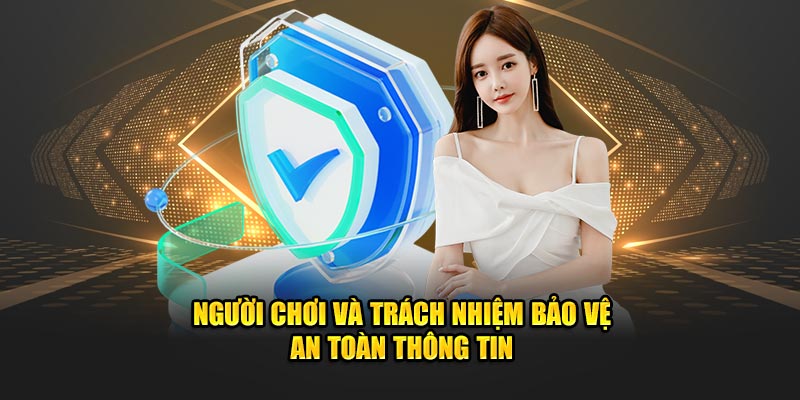 Người chơi và trách nhiệm bảo vệ an toàn thông tin